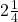 2\frac{1}{4}