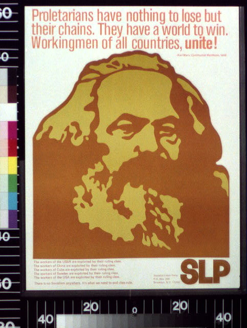 Proletarians have nothing to lose but their chains. They have a world to win. Workingmen of all countries, unite! --Karl Marx